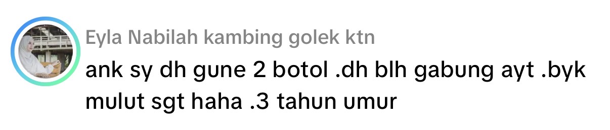 ank sy dh gune 2 botol .dh blh gabung ayt .byk mulut sgt haha .3 tahun umur