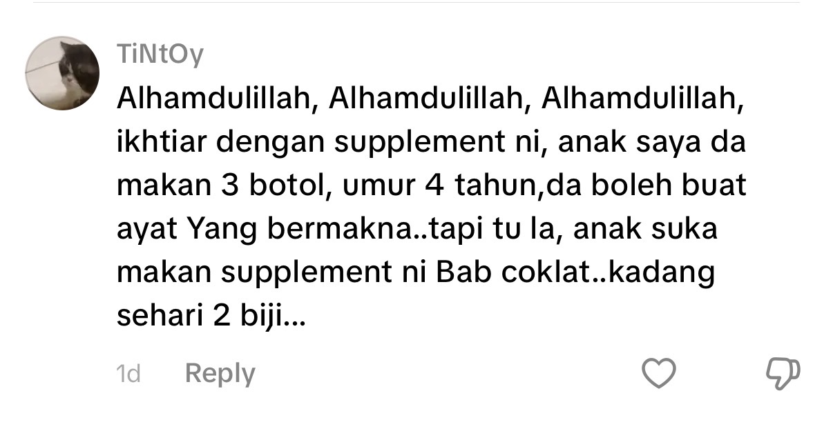 Alhamdulillah, Alhamdulillah, Alhamdulillah, ikhtiar dengan supplement ni, anak saya da makan 3 botol, umur 4 tahun,da boleh buat ayat Yang bermakna..tapi tu la, anak suka makan supplement ni Bab coklat..kadang sehari 2 biji...