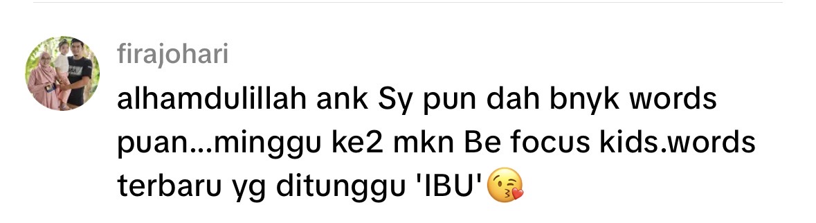 alhamdulillah ank Sy pun dah bnyk words puan...minggu ke2 mkn Be focus kids.words terbaru yg ditunggu 'IBU' 😘